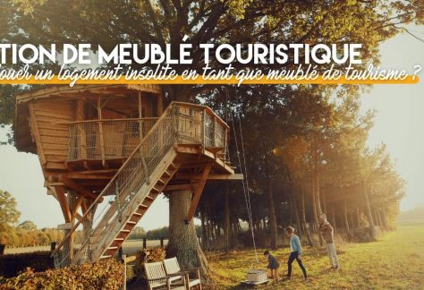 Comment louer un logement insolite en tant que meublé de tourisme ?